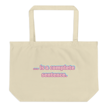 Load image into Gallery viewer, Large organic tote bag - NO...is a complete sentence.