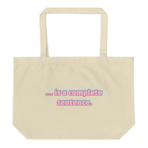 Large organic tote bag - NO...is a complete sentence.